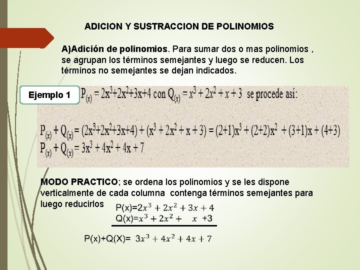 ADICION Y SUSTRACCION DE POLINOMIOS A)Adición de polinomios. Para sumar dos o mas polinomios