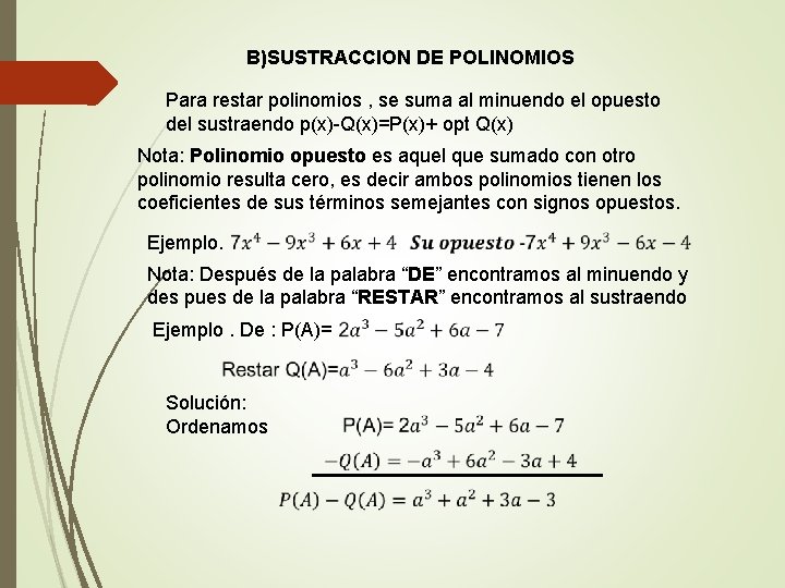 B)SUSTRACCION DE POLINOMIOS Para restar polinomios , se suma al minuendo el opuesto del