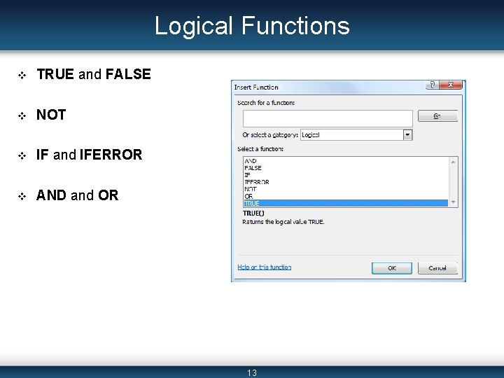 Logical Functions v TRUE and FALSE v NOT v IF and IFERROR v AND