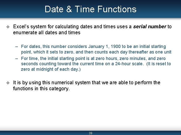 Date & Time Functions v Excel’s system for calculating dates and times uses a
