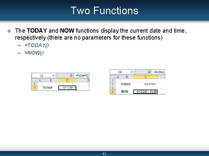 Two Functions v The TODAY and NOW functions display the current date and time,
