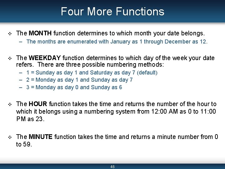 Four More Functions v The MONTH function determines to which month your date belongs.