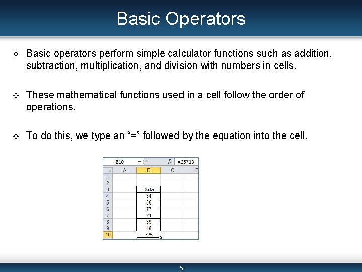 Basic Operators v Basic operators perform simple calculator functions such as addition, subtraction, multiplication,