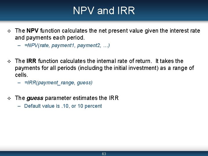 NPV and IRR v The NPV function calculates the net present value given the