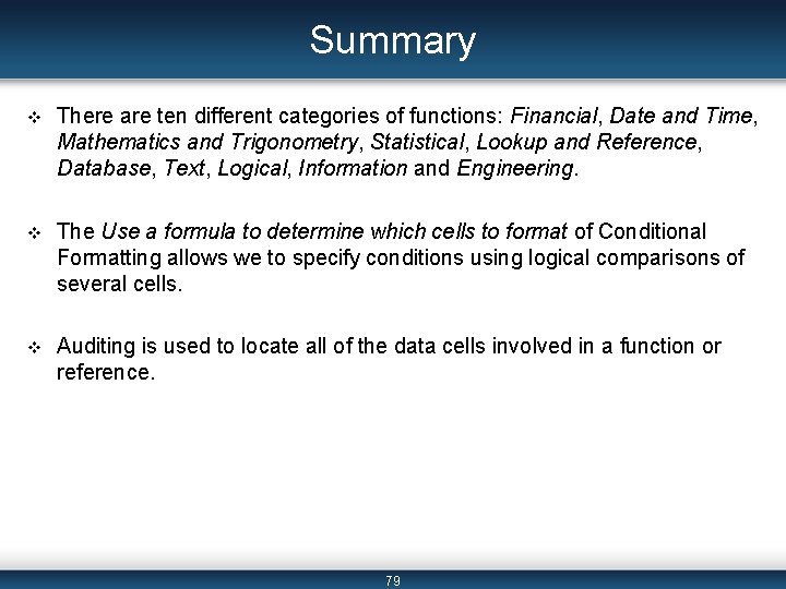 Summary v There are ten different categories of functions: Financial, Date and Time, Mathematics
