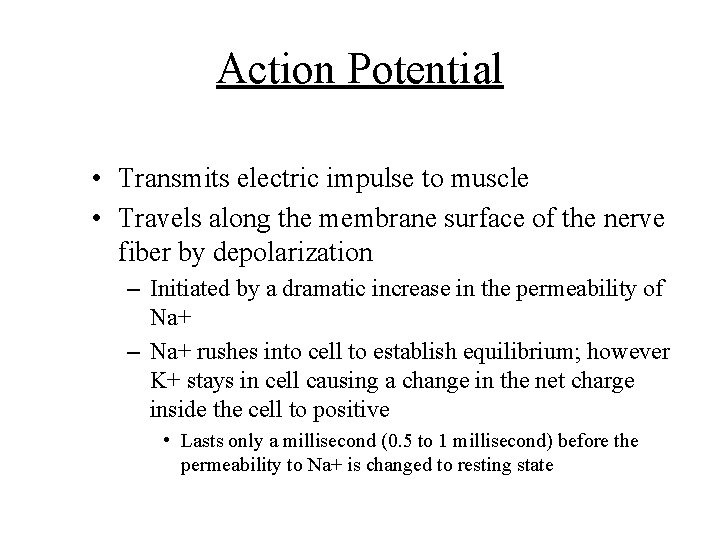 Action Potential • Transmits electric impulse to muscle • Travels along the membrane surface