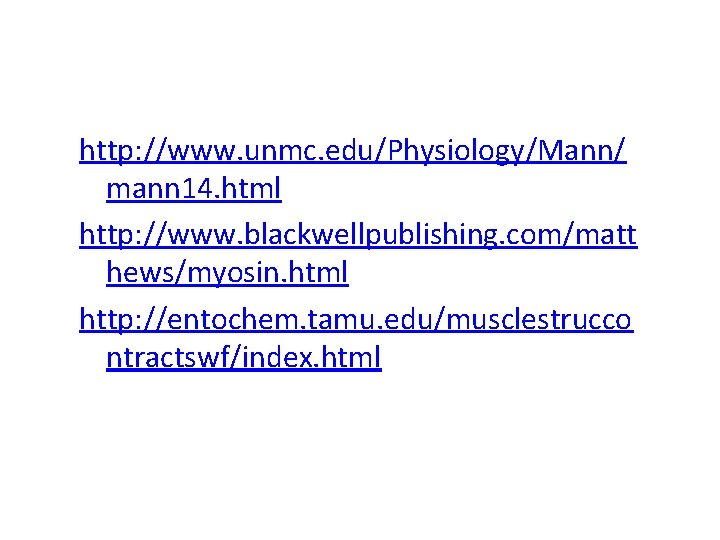 http: //www. unmc. edu/Physiology/Mann/ mann 14. html http: //www. blackwellpublishing. com/matt hews/myosin. html http: