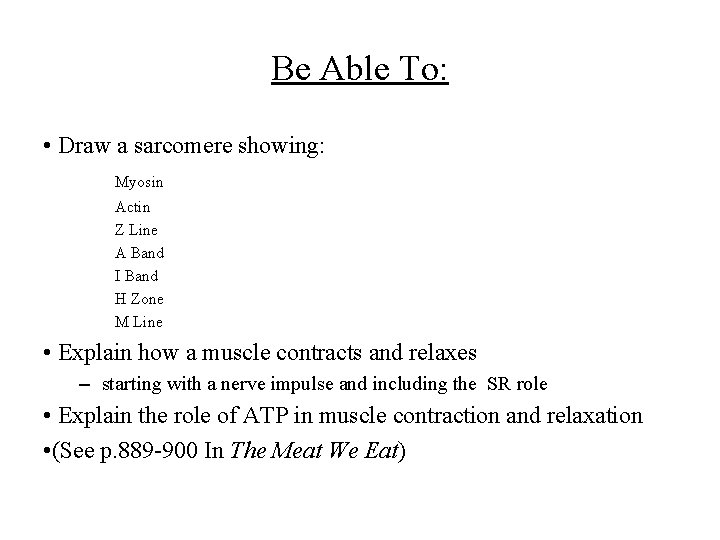 Be Able To: • Draw a sarcomere showing: Myosin Actin Z Line A Band