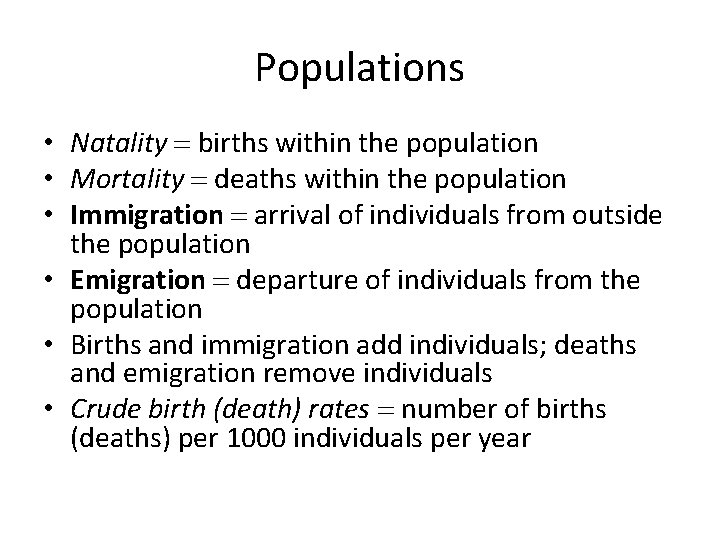 Populations • Natality = births within the population • Mortality = deaths within the