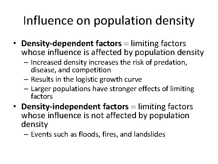 Influence on population density • Density-dependent factors = limiting factors whose influence is affected