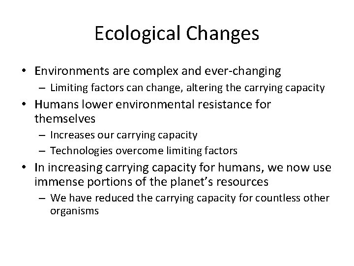 Ecological Changes • Environments are complex and ever-changing – Limiting factors can change, altering