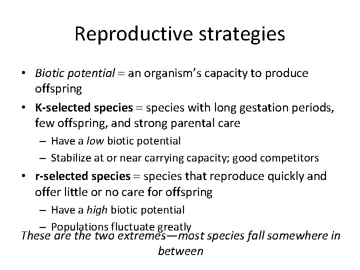 Reproductive strategies • Biotic potential = an organism’s capacity to produce offspring • K-selected