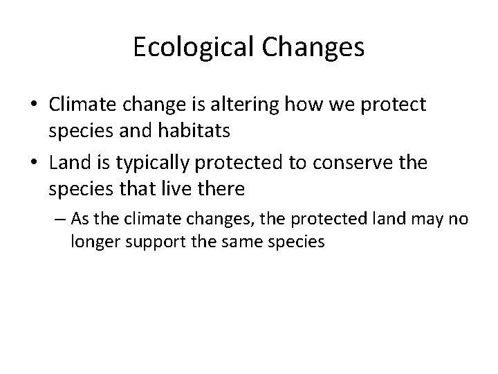 Ecological Changes • Climate change is altering how we protect species and habitats •