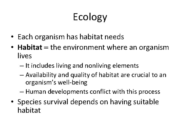 Ecology • Each organism has habitat needs • Habitat = the environment where an