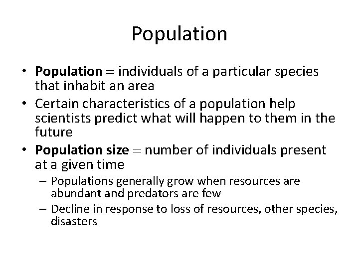 Population • Population = individuals of a particular species that inhabit an area •