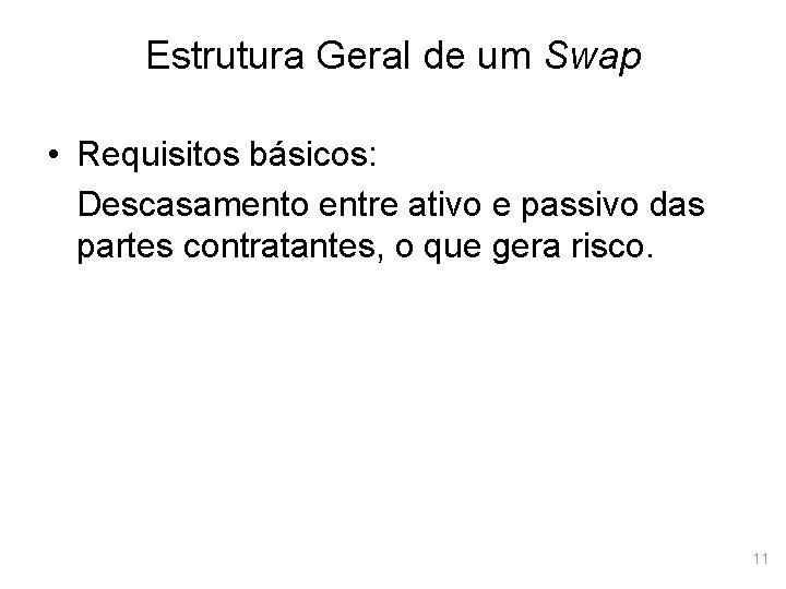 Estrutura Geral de um Swap • Requisitos básicos: Descasamento entre ativo e passivo das