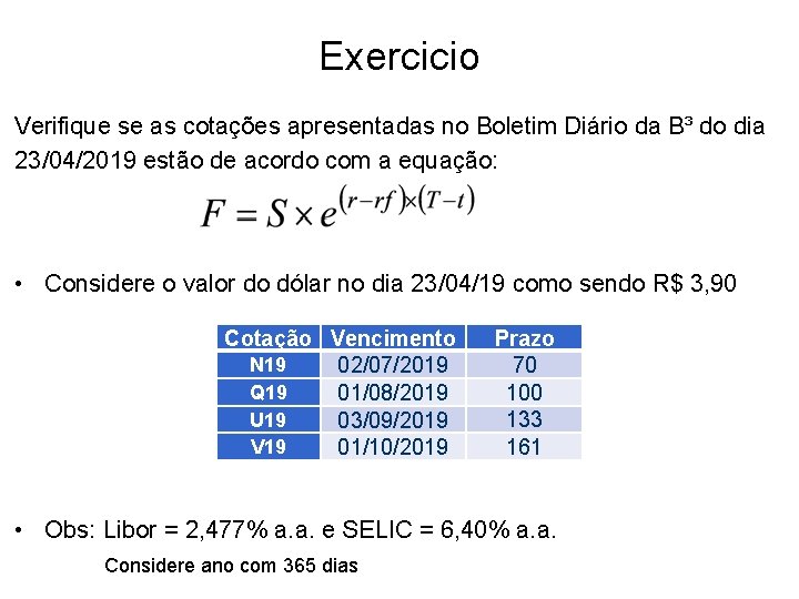 Exercicio Verifique se as cotações apresentadas no Boletim Diário da B³ do dia 23/04/2019