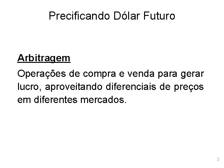 Precificando Dólar Futuro Arbitragem Operações de compra e venda para gerar lucro, aproveitando diferenciais