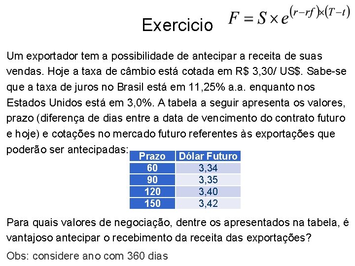 Exercicio Um exportador tem a possibilidade de antecipar a receita de suas vendas. Hoje