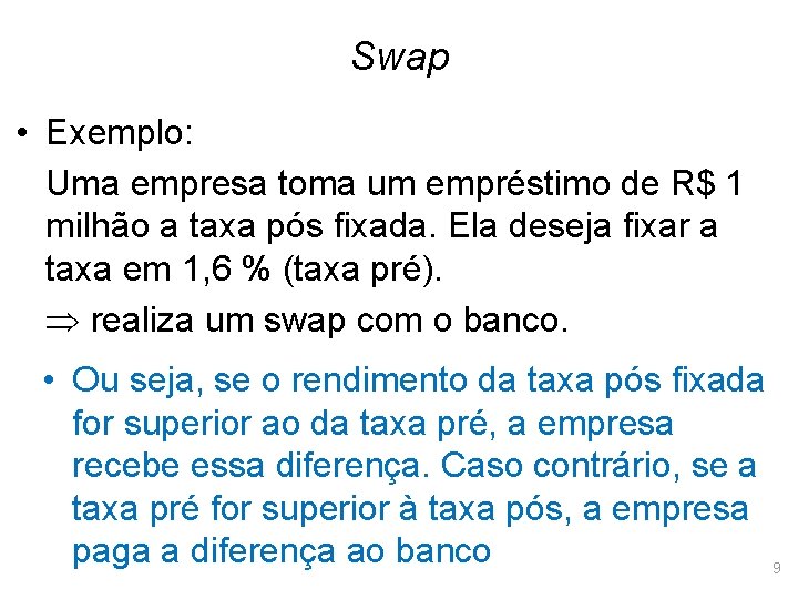 Swap • Exemplo: Uma empresa toma um empréstimo de R$ 1 milhão a taxa