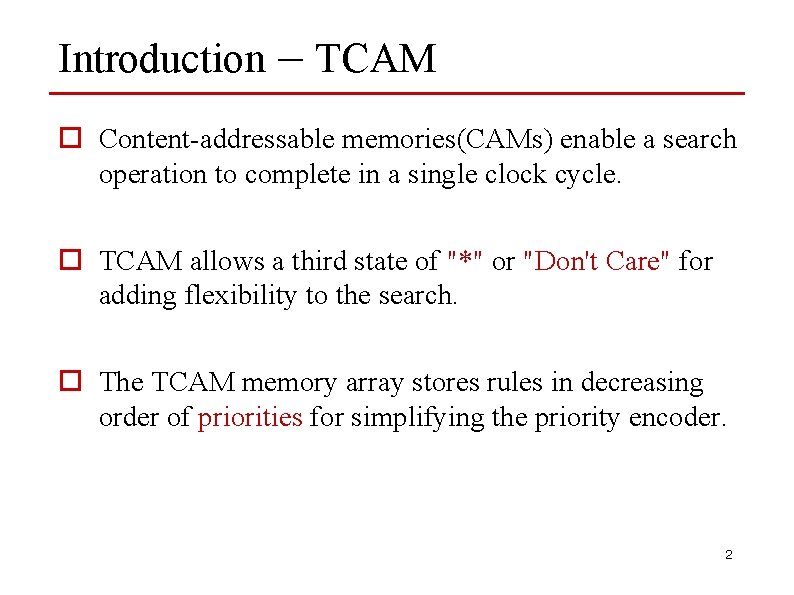 Introduction – TCAM o Content-addressable memories(CAMs) enable a search operation to complete in a