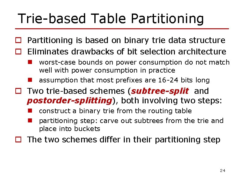 Trie-based Table Partitioning o Partitioning is based on binary trie data structure o Eliminates