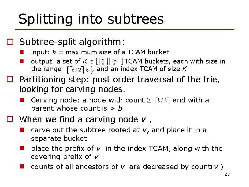 Splitting into subtrees o Subtree-split algorithm: n n input: b = maximum size of