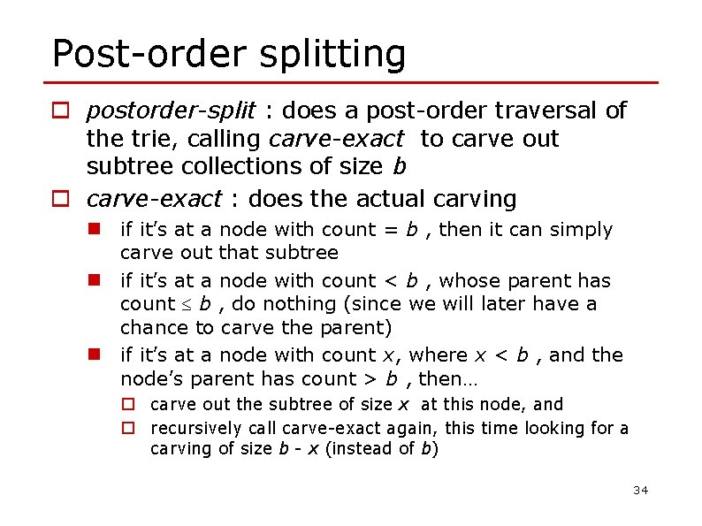 Post-order splitting o postorder-split : does a post-order traversal of the trie, calling carve-exact