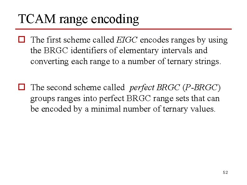 TCAM range encoding o The first scheme called EIGC encodes ranges by using the