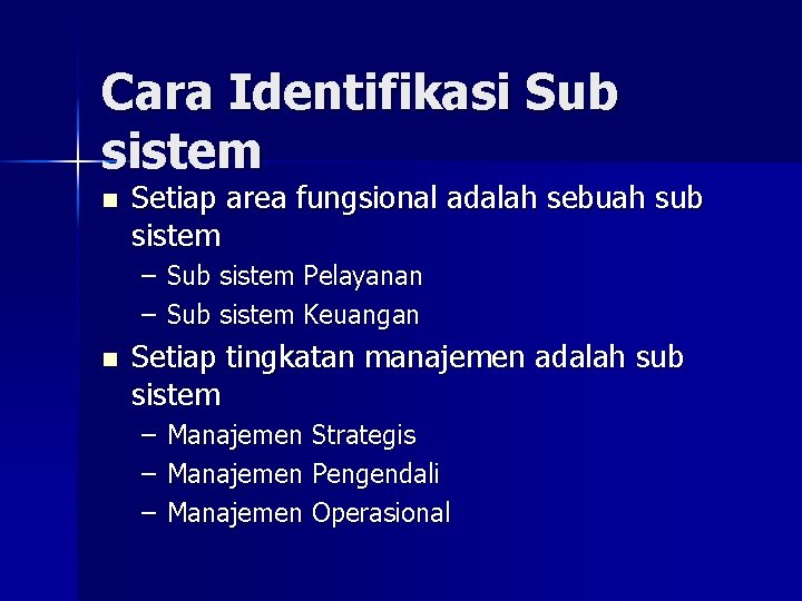 Cara Identifikasi Sub sistem n Setiap area fungsional adalah sebuah sub sistem – Sub