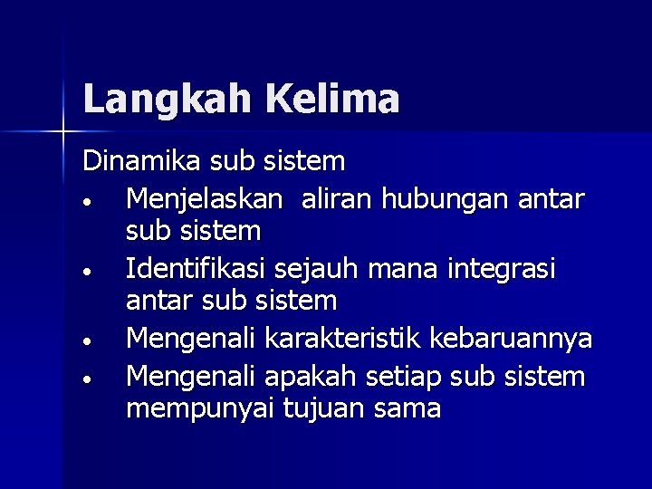 Langkah Kelima Dinamika sub sistem • Menjelaskan aliran hubungan antar sub sistem • Identifikasi