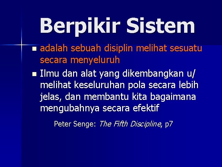 Berpikir Sistem n n adalah sebuah disiplin melihat sesuatu secara menyeluruh Ilmu dan alat