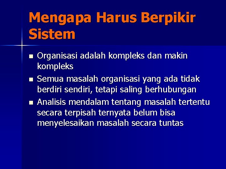 Mengapa Harus Berpikir Sistem n n n Organisasi adalah kompleks dan makin kompleks Semua