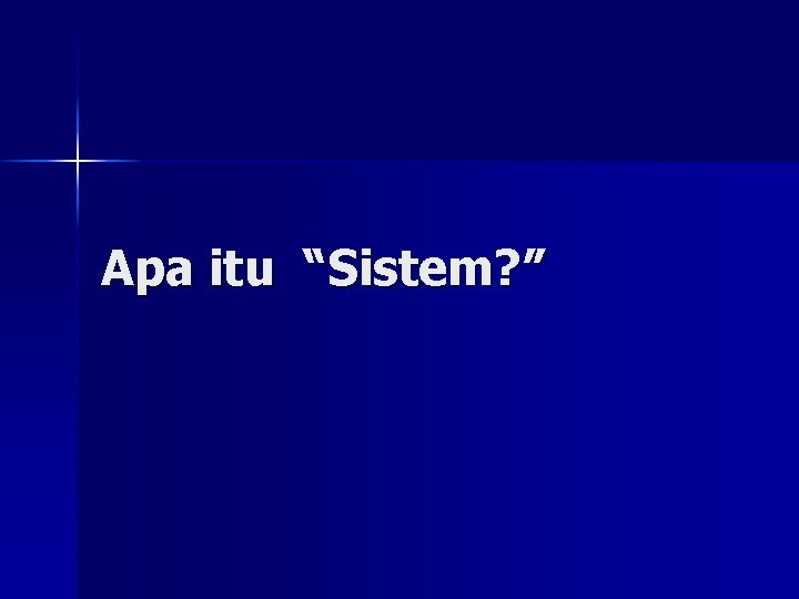 Apa itu “Sistem? ” 