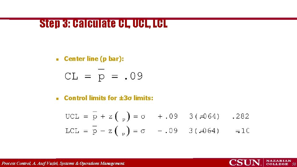 Step 3: Calculate CL, UCL, LCL n Center line (p bar): n Control limits