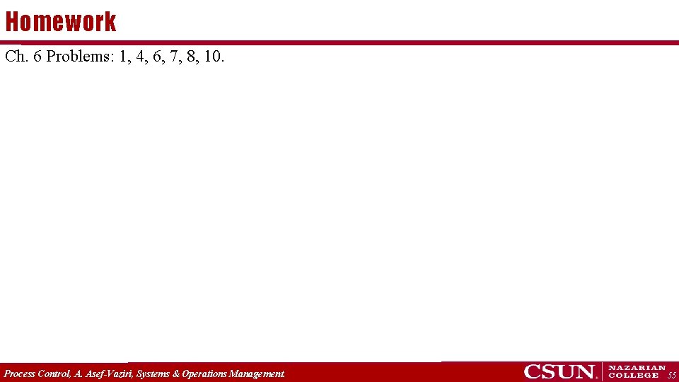 Homework Ch. 6 Problems: 1, 4, 6, 7, 8, 10. Process Control, A. Asef-Vaziri,