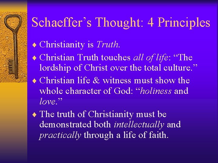 Schaeffer’s Thought: 4 Principles ¨ Christianity is Truth. ¨ Christian Truth touches all of