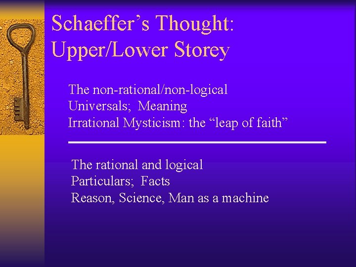 Schaeffer’s Thought: Upper/Lower Storey The non-rational/non-logical Universals; Meaning Irrational Mysticism: the “leap of faith”
