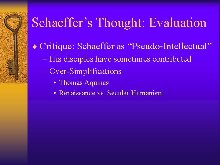 Schaeffer’s Thought: Evaluation ¨ Critique: Schaeffer as “Pseudo-Intellectual” – His disciples have sometimes contributed