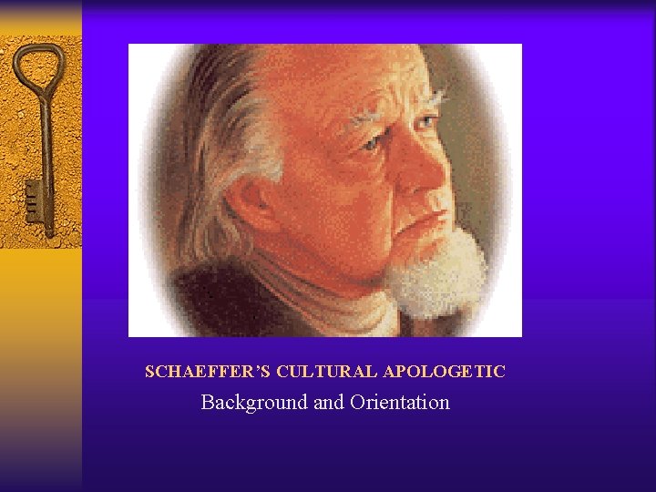 SCHAEFFER’S CULTURAL APOLOGETIC Background and Orientation 