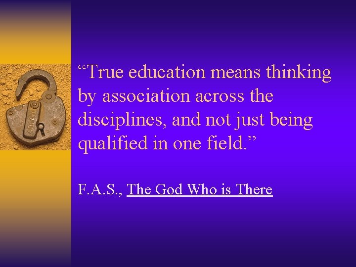 “True education means thinking by association across the disciplines, and not just being qualified