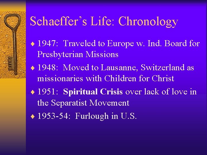 Schaeffer’s Life: Chronology ¨ 1947: Traveled to Europe w. Ind. Board for Presbyterian Missions