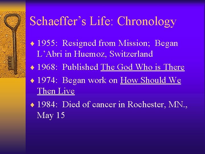 Schaeffer’s Life: Chronology ¨ 1955: Resigned from Mission; Began L’Abri in Huemoz, Switzerland ¨