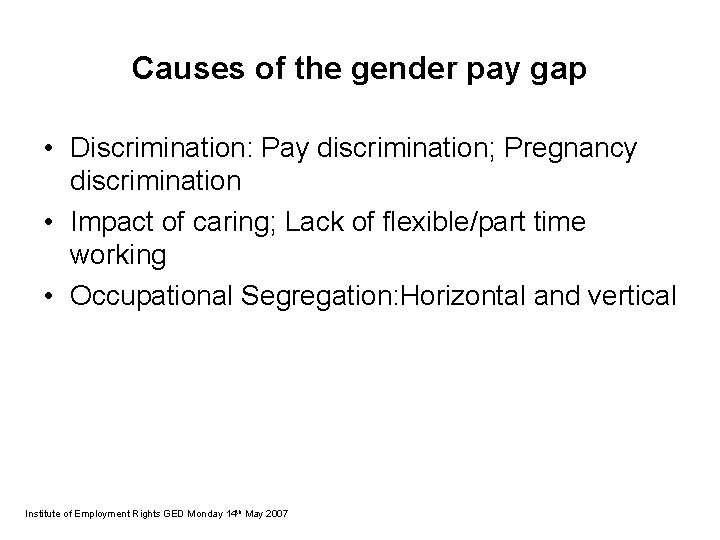 Causes of the gender pay gap • Discrimination: Pay discrimination; Pregnancy discrimination • Impact