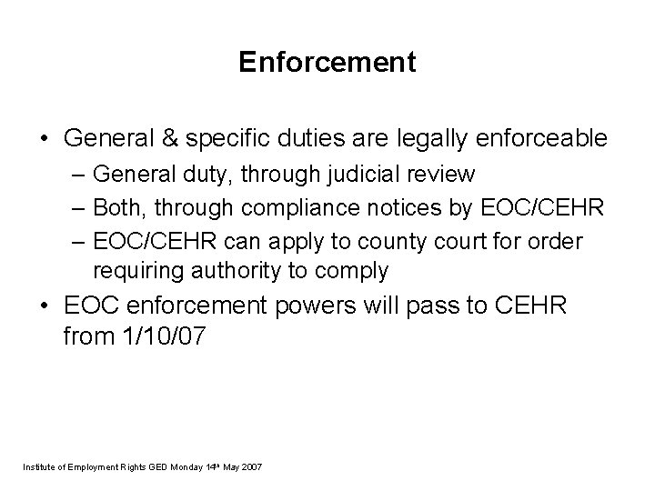Enforcement • General & specific duties are legally enforceable – General duty, through judicial