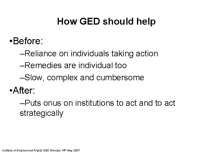 How GED should help • Before: –Reliance on individuals taking action –Remedies are individual