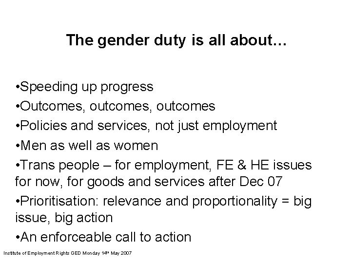 The gender duty is all about… • Speeding up progress • Outcomes, outcomes •