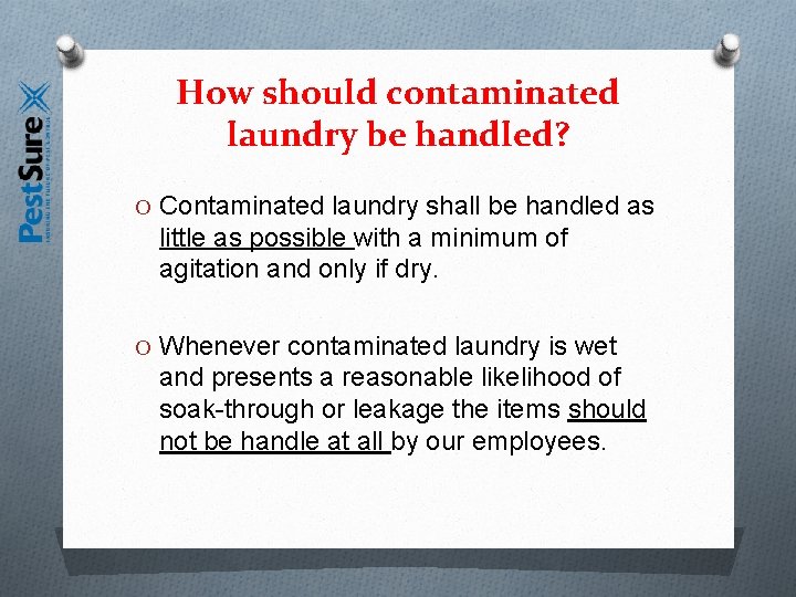 How should contaminated laundry be handled? O Contaminated laundry shall be handled as little