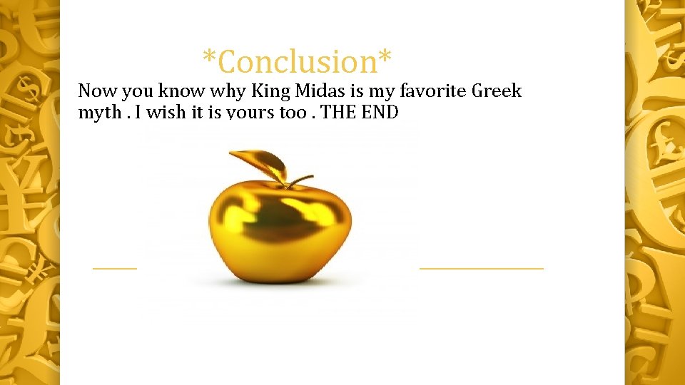 *Conclusion* Now you know why King Midas is my favorite Greek myth. I wish