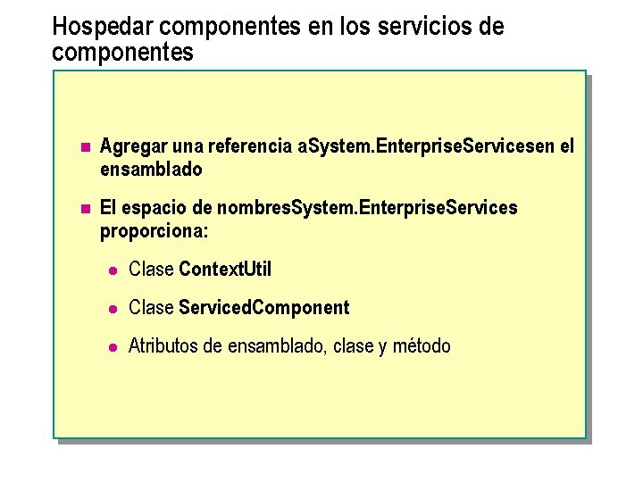 Hospedar componentes en los servicios de componentes n Agregar una referencia a System. Enterprise.